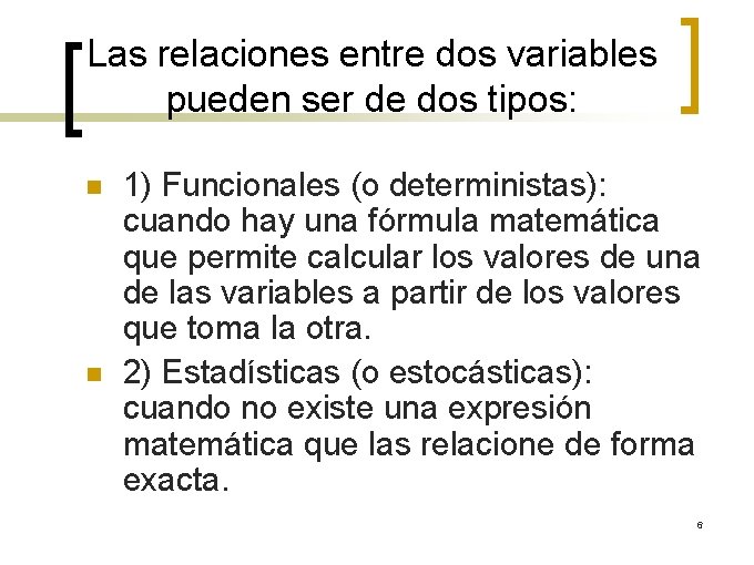 Las relaciones entre dos variables pueden ser de dos tipos: n n 1) Funcionales