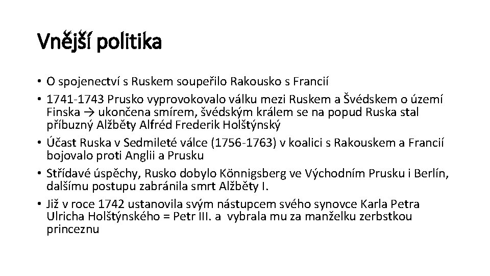 Vnější politika • O spojenectví s Ruskem soupeřilo Rakousko s Francií • 1741 -1743