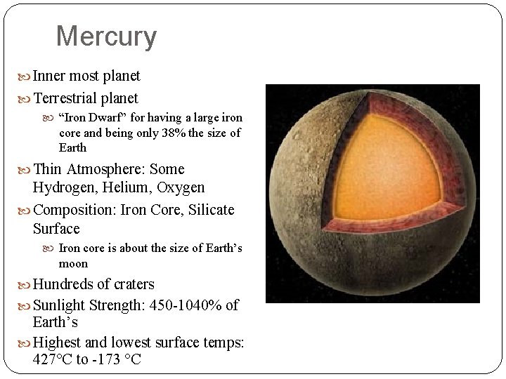 Mercury Inner most planet Terrestrial planet “Iron Dwarf” for having a large iron core