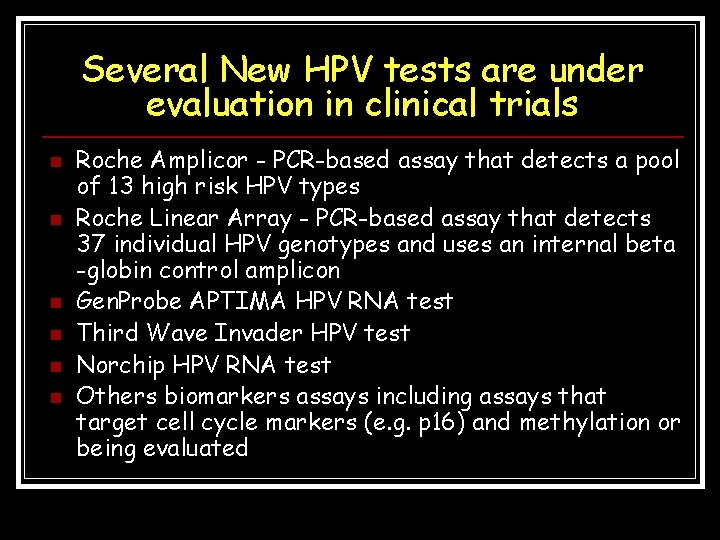 Several New HPV tests are under evaluation in clinical trials n n n Roche