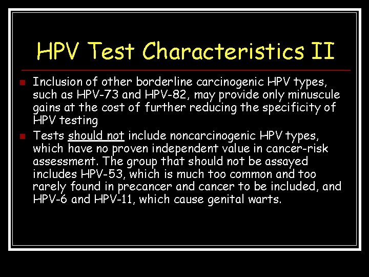 HPV Test Characteristics II n n Inclusion of other borderline carcinogenic HPV types, such