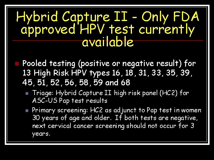 Hybrid Capture II - Only FDA approved HPV test currently available n Pooled testing