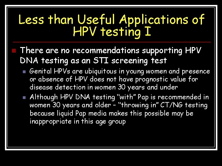 Less than Useful Applications of HPV testing I n There are no recommendations supporting