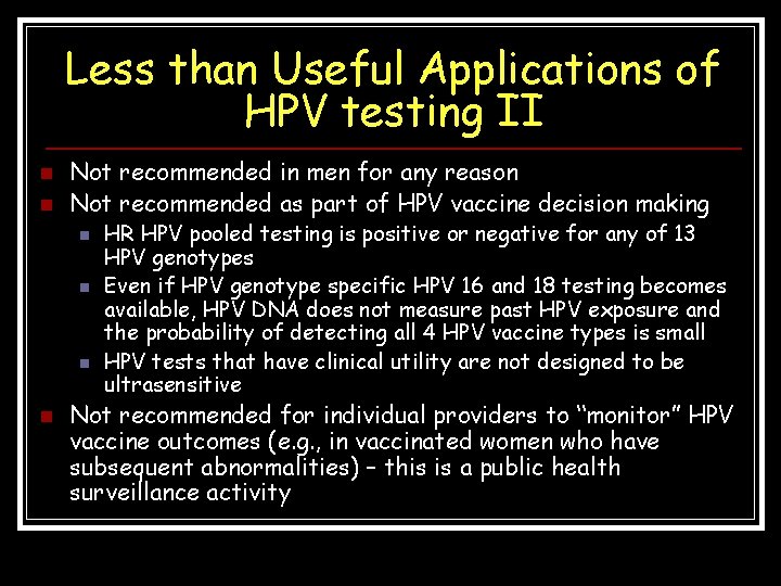 Less than Useful Applications of HPV testing II n n Not recommended in men Less than Useful Applications of HPV testing II n n Not recommended in men