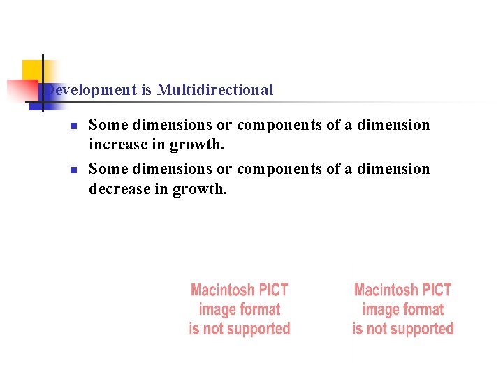 Development is Multidirectional n n Some dimensions or components of a dimension increase in