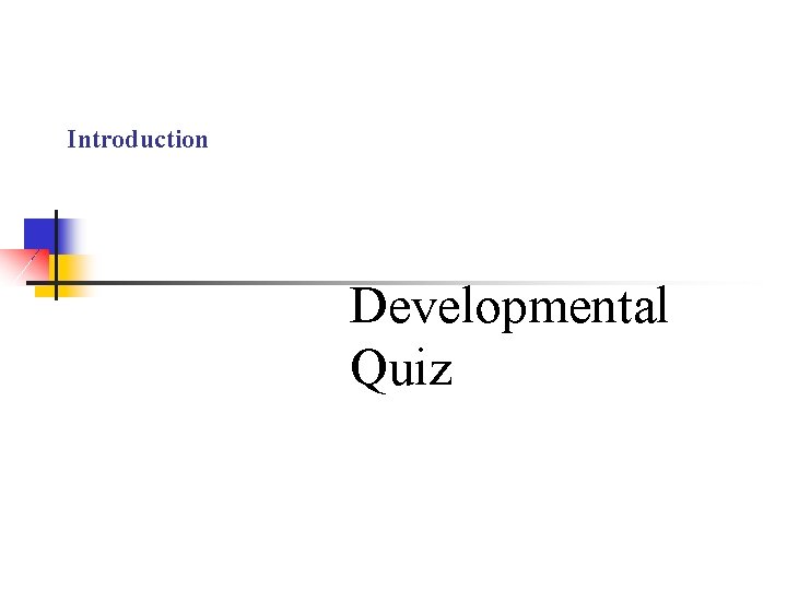 Introduction Developmental Quiz 
