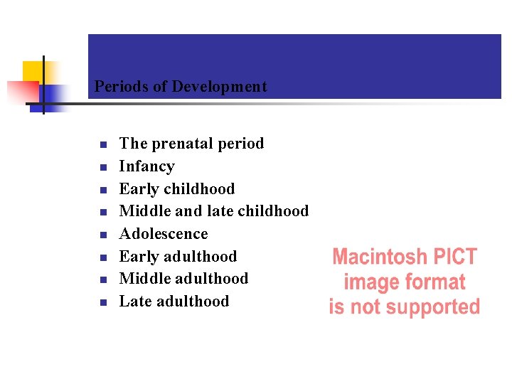 Periods of Development n n n n The prenatal period Infancy Early childhood Middle