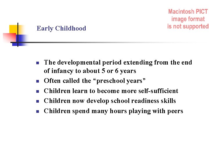 Early Childhood n n n The developmental period extending from the end of infancy