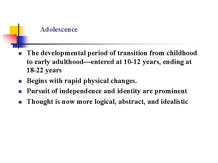 Adolescence n n The developmental period of transition from childhood to early adulthood—entered at