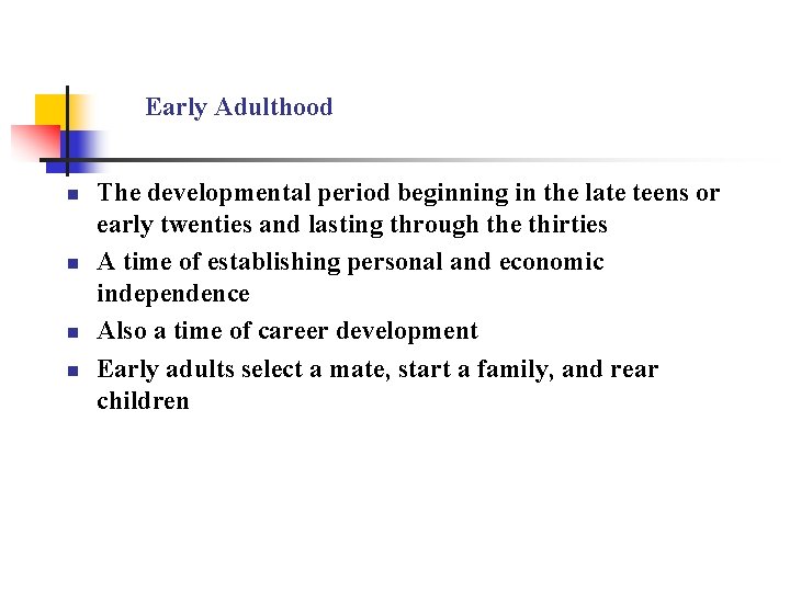 Early Adulthood n n The developmental period beginning in the late teens or early