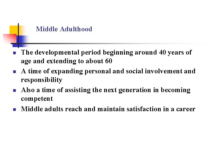Middle Adulthood n n The developmental period beginning around 40 years of age and