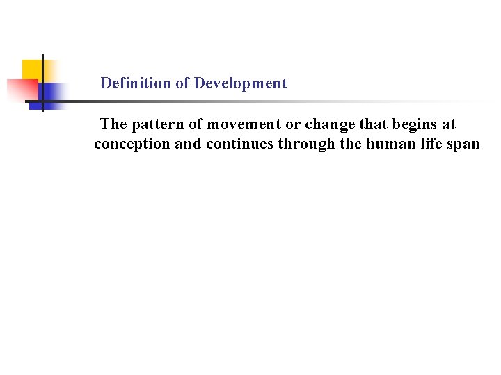 Definition of Development The pattern of movement or change that begins at conception and