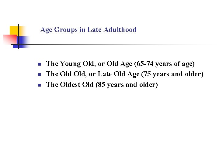 Age Groups in Late Adulthood n n n The Young Old, or Old Age