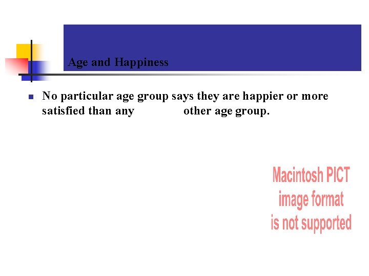Age and Happiness n No particular age group says they are happier or more