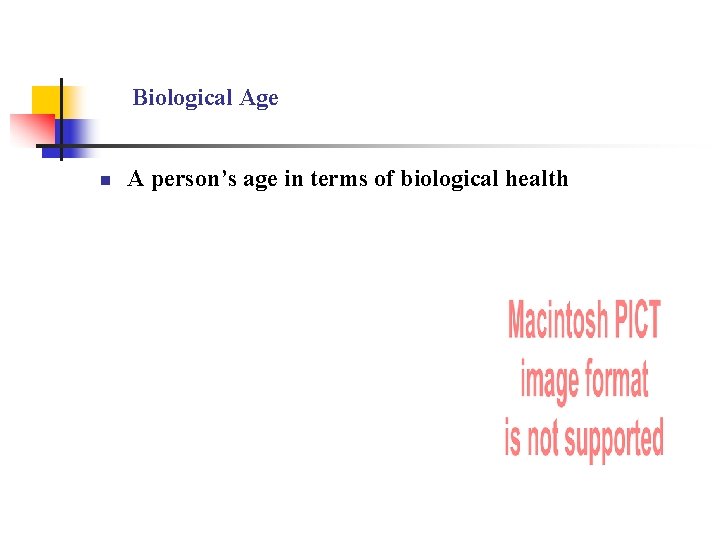 Biological Age n A person’s age in terms of biological health 