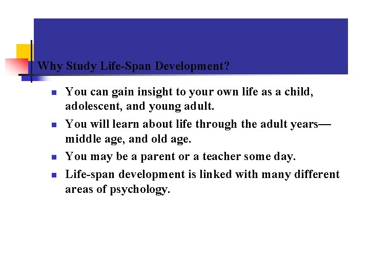 Why Study Life-Span Development? n n You can gain insight to your own life