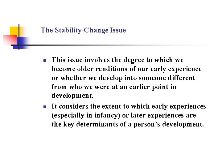 The Stability-Change Issue n n This issue involves the degree to which we become
