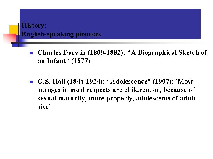 History: English-speaking pioneers n n Charles Darwin (1809 -1882): “A Biographical Sketch of an