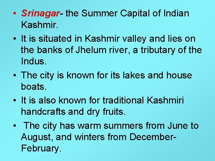  • Srinagar- the Summer Capital of Indian Kashmir. • It is situated in