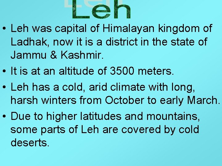  • Leh was capital of Himalayan kingdom of Ladhak, now it is a