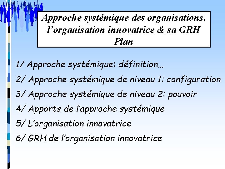 Approche systémique des organisations, l’organisation innovatrice & sa GRH Plan 1/ Approche systémique: définition…