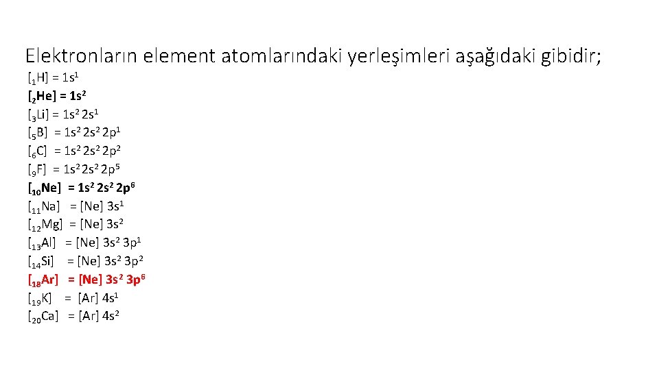  Elektronların element atomlarındaki yerleşimleri aşağıdaki gibidir; [1 H] = 1 s 1 [2