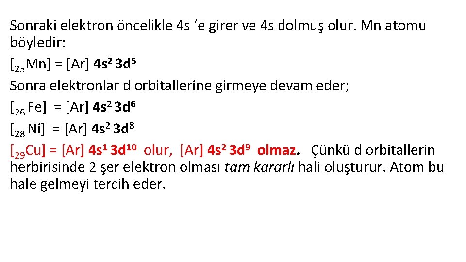 Sonraki elektron öncelikle 4 s ‘e girer ve 4 s dolmuş olur. Mn atomu