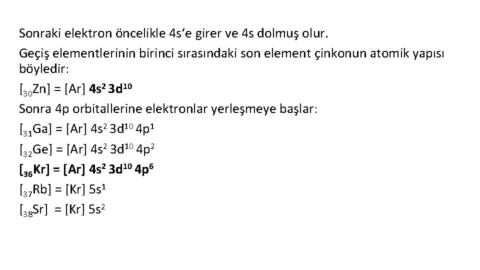 Sonraki elektron öncelikle 4 s‘e girer ve 4 s dolmuş olur. Geçiş elementlerinin birinci