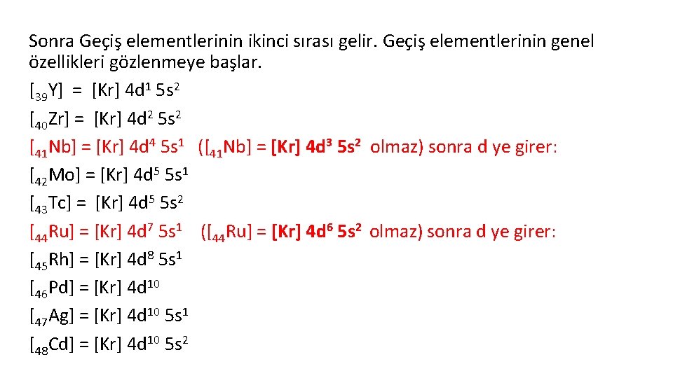 Sonra Geçiş elementlerinin ikinci sırası gelir. Geçiş elementlerinin genel özellikleri gözlenmeye başlar. [39 Y]