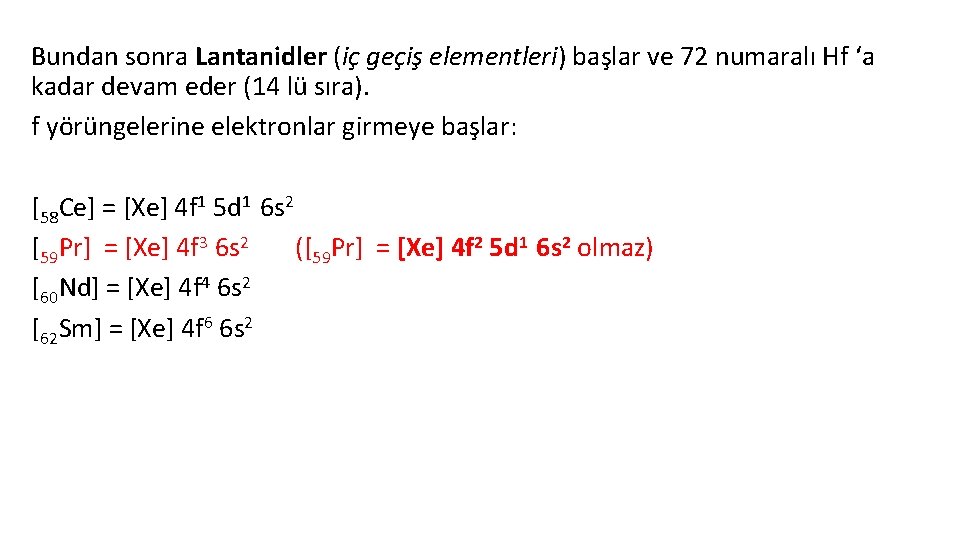 Bundan sonra Lantanidler (iç geçiş elementleri) başlar ve 72 numaralı Hf ‘a kadar devam