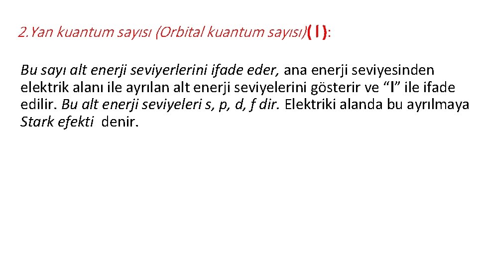 2. Yan kuantum sayısı (Orbital kuantum sayısı) ( l ): Bu sayı alt enerji