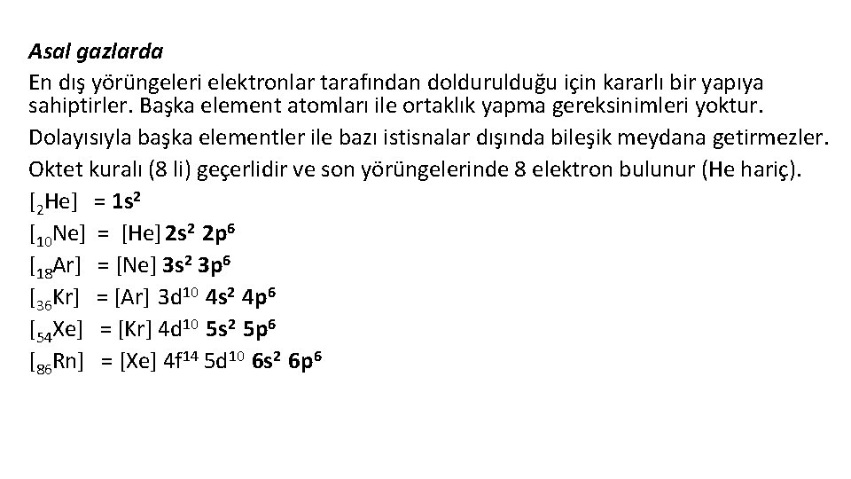 Asal gazlarda En dış yörüngeleri elektronlar tarafından doldurulduğu için kararlı bir yapıya sahiptirler. Başka