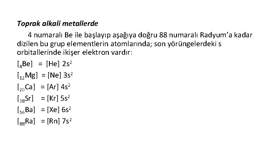 Toprak alkali metallerde 4 numaralı Be ile başlayıp aşağıya doğru 88 numaralı Radyum’a kadar