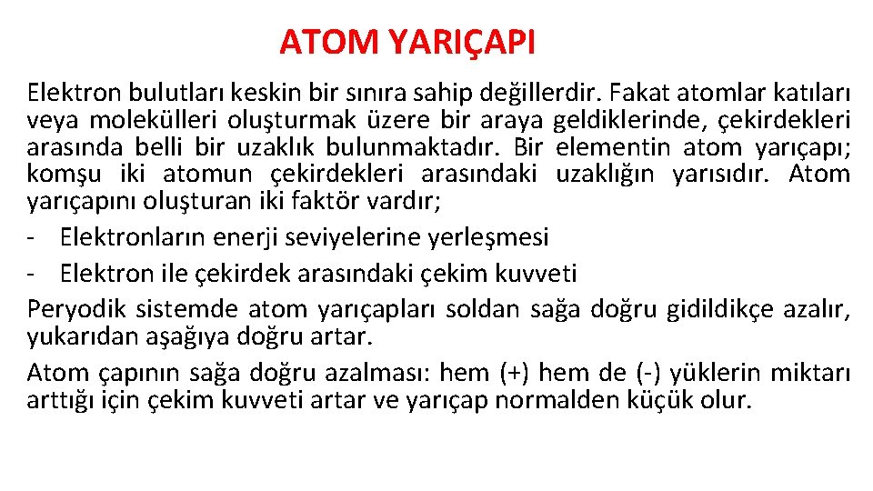 ATOM YARIÇAPI Elektron bulutları keskin bir sınıra sahip değillerdir. Fakat atomlar katıları veya molekülleri