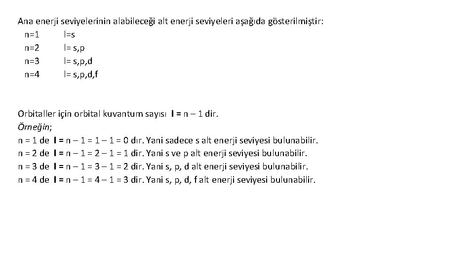 Ana enerji seviyelerinin alabileceği alt enerji seviyeleri aşağıda gösterilmiştir: n=1 l=s n=2 l= s,