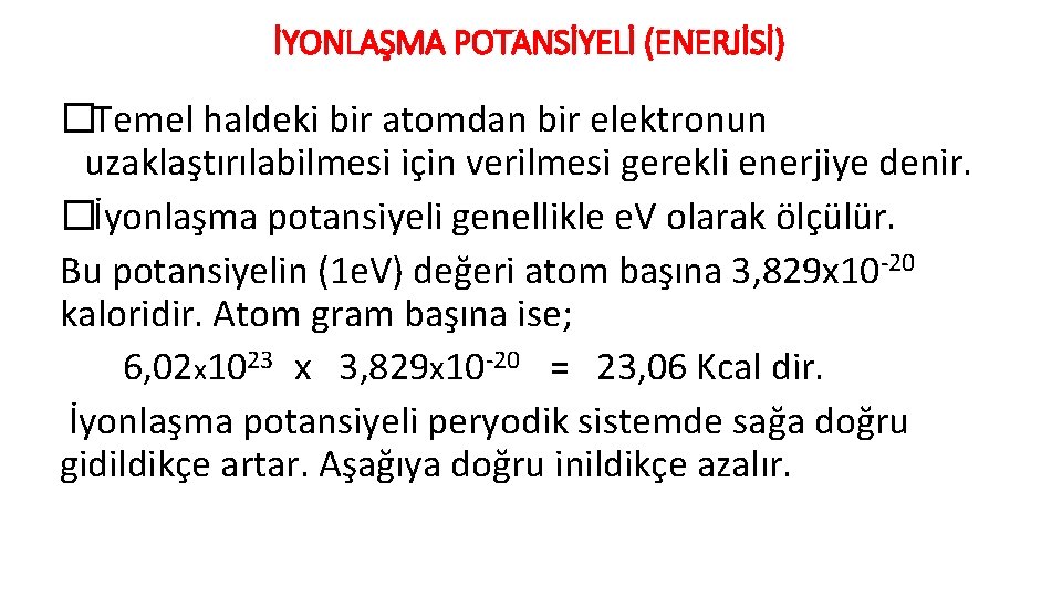 İYONLAŞMA POTANSİYELİ (ENERJİSİ) � Temel haldeki bir atomdan bir elektronun uzaklaştırılabilmesi için verilmesi gerekli