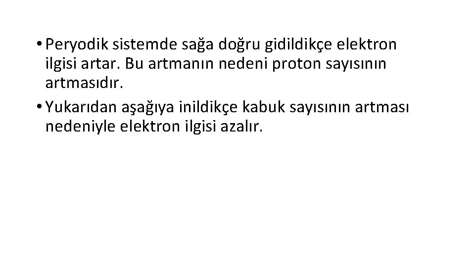  • Peryodik sistemde sağa doğru gidildikçe elektron ilgisi artar. Bu artmanın nedeni proton