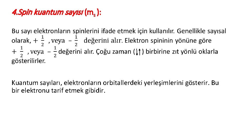 4. Spin kuantum sayısı (ms ): • Kuantum sayıları, elektronların orbitallerdeki yerleşimlerini gösterir. Bu