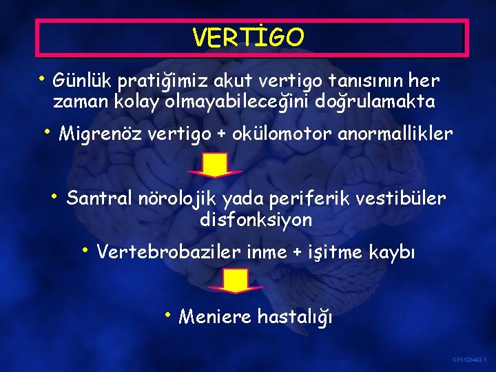 VERTİGO • Günlük pratiğimiz akut vertigo tanısının her zaman kolay olmayabileceğini doğrulamakta • Migrenöz