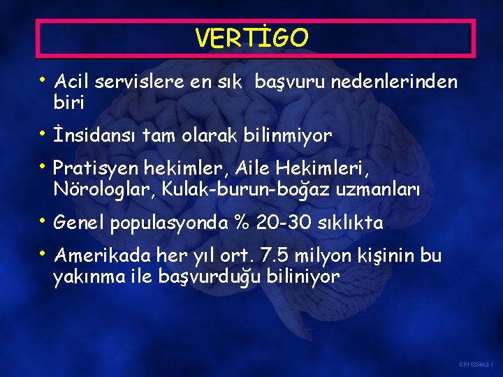 VERTİGO • Acil servislere en sık başvuru nedenlerinden biri • İnsidansı tam olarak bilinmiyor