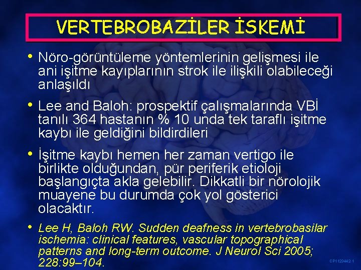 VERTEBROBAZİLER İSKEMİ • Nöro-görüntüleme yöntemlerinin gelişmesi ile ani işitme kayıplarının strok ile ilişkili olabileceği