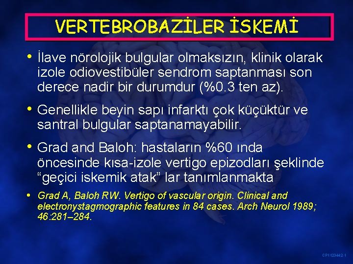 VERTEBROBAZİLER İSKEMİ • İlave nörolojik bulgular olmaksızın, klinik olarak izole odiovestibüler sendrom saptanması son