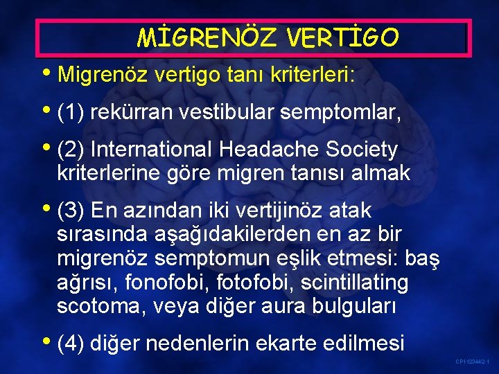 MİGRENÖZ VERTİGO • Migrenöz vertigo tanı kriterleri: • (1) rekürran vestibular semptomlar, • (2)