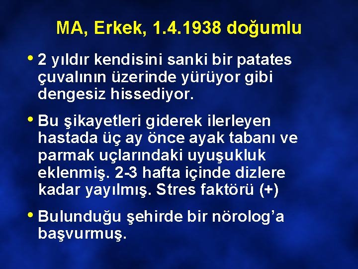 MA, Erkek, 1. 4. 1938 doğumlu • 2 yıldır kendisini sanki bir patates çuvalının