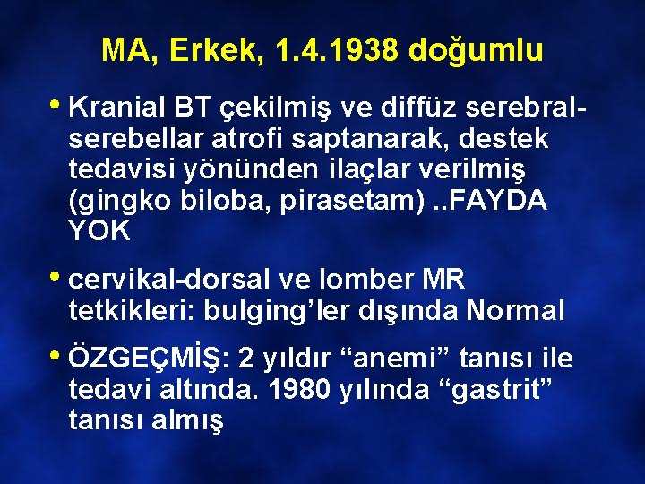 MA, Erkek, 1. 4. 1938 doğumlu • Kranial BT çekilmiş ve diffüz serebralserebellar atrofi