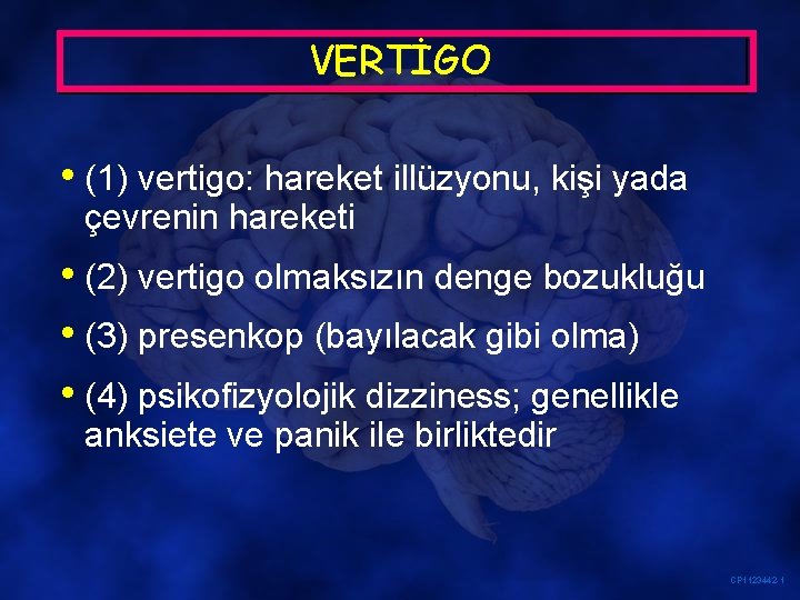 VERTİGO • (1) vertigo: hareket illüzyonu, kişi yada çevrenin hareketi • (2) vertigo olmaksızın