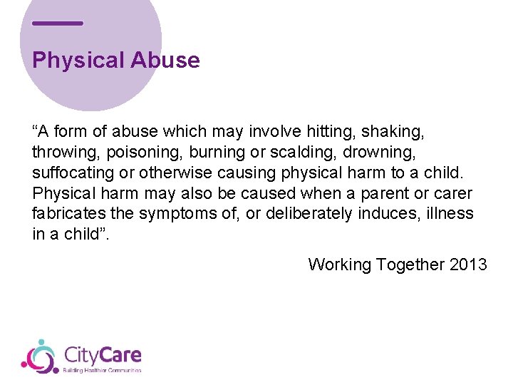 Physical Abuse “A form of abuse which may involve hitting, shaking, throwing, poisoning, burning