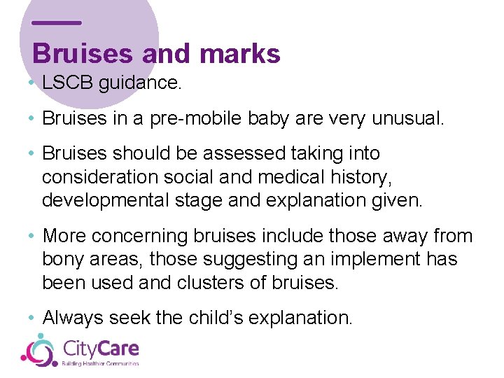 Bruises and marks • LSCB guidance. • Bruises in a pre-mobile baby are very