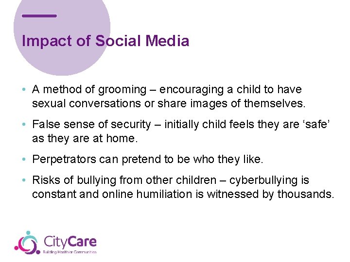Impact of Social Media • A method of grooming – encouraging a child to