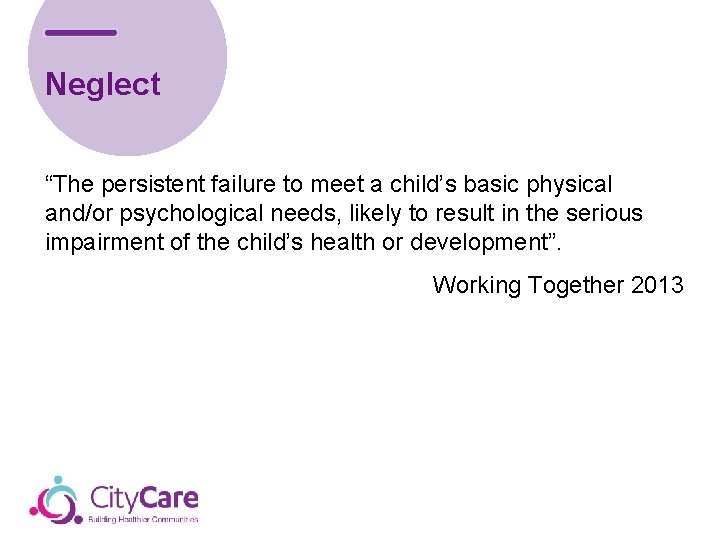 Neglect “The persistent failure to meet a child’s basic physical and/or psychological needs, likely